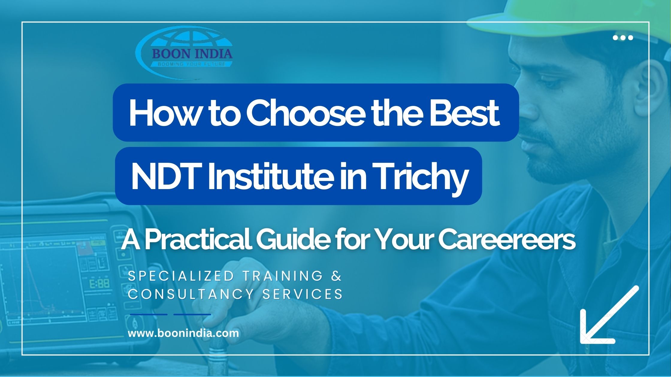 How to Choose the Best NDT Institute in Trichy: A Complete Guide for Engineering Students & Job Seekers