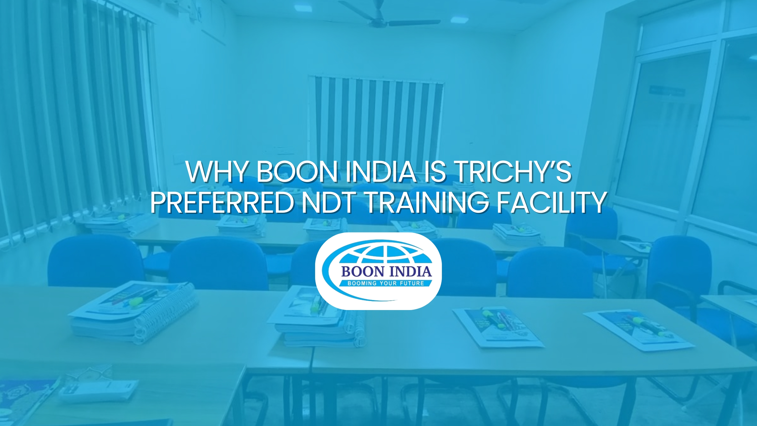 Why Boon India is Trichy’s Preferred NDT Training Facility